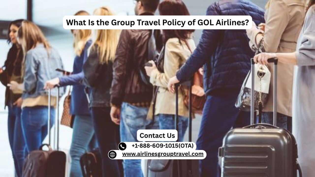 What Is The Group Travel Policy Of GOL Airlines?